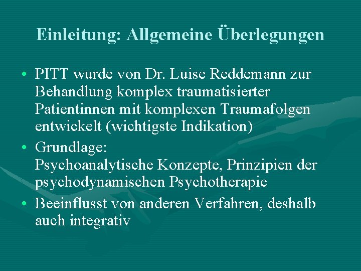 Einleitung: Allgemeine Überlegungen • PITT wurde von Dr. Luise Reddemann zur Behandlung komplex traumatisierter Einleitung: Allgemeine Überlegungen • PITT wurde von Dr. Luise Reddemann zur Behandlung komplex traumatisierter