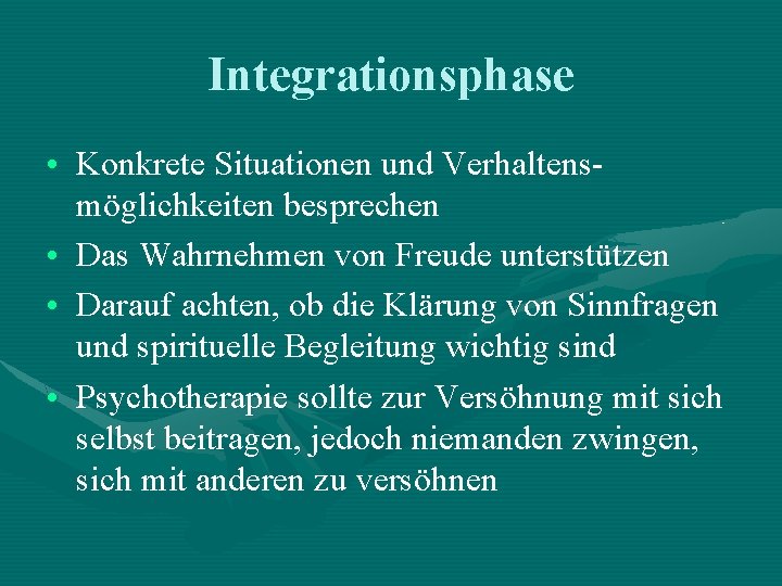 Integrationsphase • Konkrete Situationen und Verhaltensmöglichkeiten besprechen • Das Wahrnehmen von Freude unterstützen • Integrationsphase • Konkrete Situationen und Verhaltensmöglichkeiten besprechen • Das Wahrnehmen von Freude unterstützen •