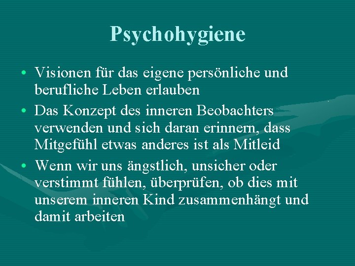 Psychohygiene • Visionen für das eigene persönliche und berufliche Leben erlauben • Das Konzept Psychohygiene • Visionen für das eigene persönliche und berufliche Leben erlauben • Das Konzept