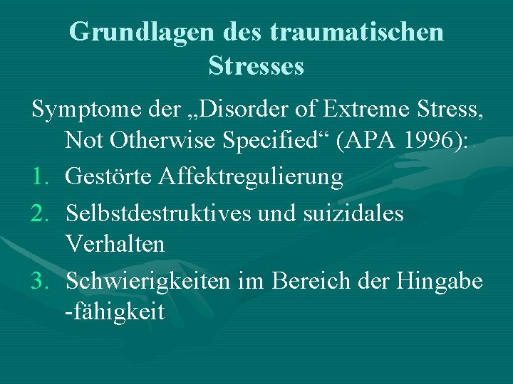 Grundlagen des traumatischen Stresses Symptome der „Disorder of Extreme Stress, Not Otherwise Specified“ (APA Grundlagen des traumatischen Stresses Symptome der „Disorder of Extreme Stress, Not Otherwise Specified“ (APA