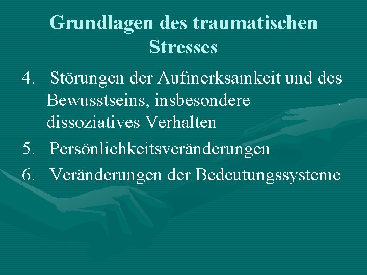 Grundlagen des traumatischen Stresses 4. Störungen der Aufmerksamkeit und des Bewusstseins, insbesondere dissoziatives Verhalten Grundlagen des traumatischen Stresses 4. Störungen der Aufmerksamkeit und des Bewusstseins, insbesondere dissoziatives Verhalten
