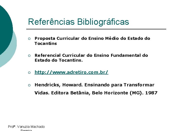 Referências Bibliográficas ¡ Proposta Curricular do Ensino Médio do Estado do Tocantins ¡ Referencial