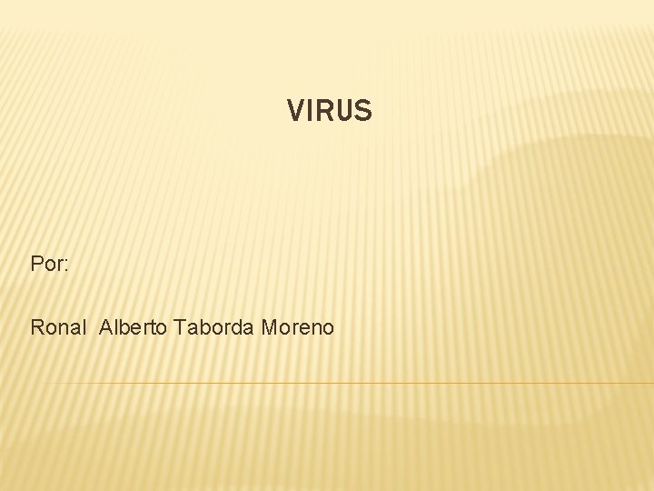 VIRUS Por: Ronal Alberto Taborda Moreno 