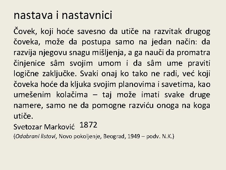 nastava i nastavnici Čovek, koji hoće savesno da utiče na razvitak drugog čoveka, može