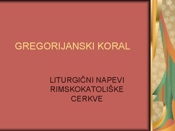 GREGORIJANSKI KORAL LITURGIČNI NAPEVI RIMSKOKATOLIŠKE CERKVE 