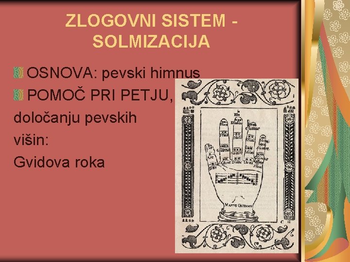 ZLOGOVNI SISTEM SOLMIZACIJA OSNOVA: pevski himnus POMOČ PRI PETJU, določanju pevskih višin: Gvidova roka