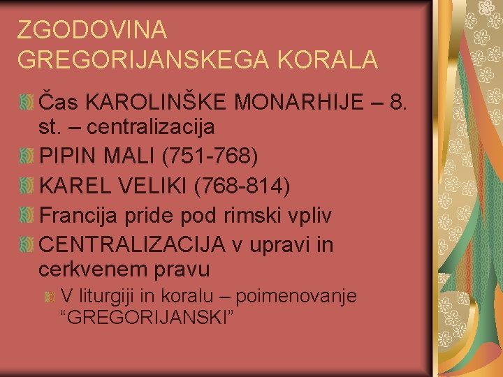 ZGODOVINA GREGORIJANSKEGA KORALA Čas KAROLINŠKE MONARHIJE – 8. st. – centralizacija PIPIN MALI (751