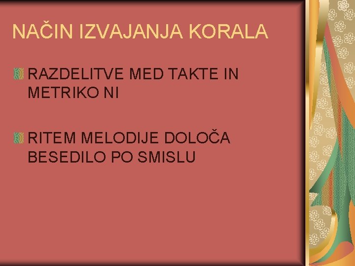 NAČIN IZVAJANJA KORALA RAZDELITVE MED TAKTE IN METRIKO NI RITEM MELODIJE DOLOČA BESEDILO PO