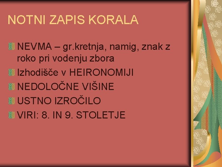 NOTNI ZAPIS KORALA NEVMA – gr. kretnja, namig, znak z roko pri vodenju zbora