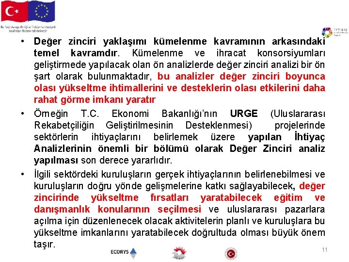  • Değer zinciri yaklaşımı kümelenme kavramının arkasındaki temel kavramdır. Kümelenme ve ihracat konsorsiyumları