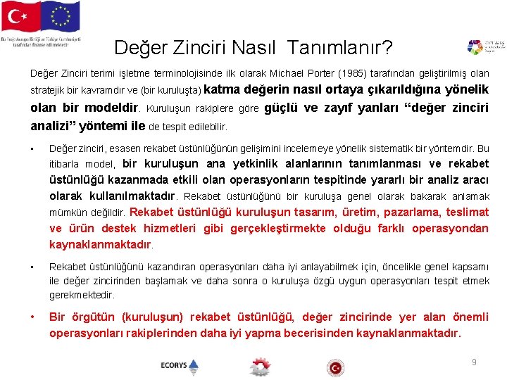 Değer Zinciri Nasıl Tanımlanır? Değer Zinciri terimi işletme terminolojisinde ilk olarak Michael Porter (1985)