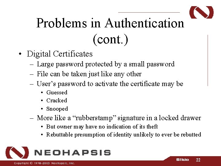 Problems in Authentication (cont. ) • Digital Certificates – Large password protected by a