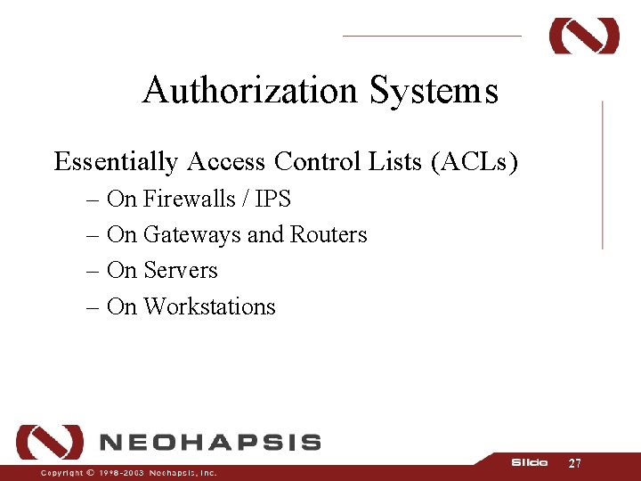 Authorization Systems Essentially Access Control Lists (ACLs) – On Firewalls / IPS – On