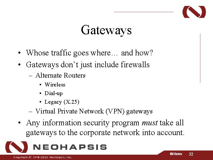 Gateways • Whose traffic goes where… and how? • Gateways don’t just include firewalls