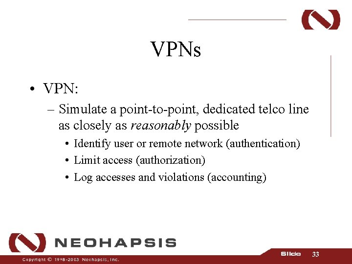 VPNs • VPN: – Simulate a point-to-point, dedicated telco line as closely as reasonably