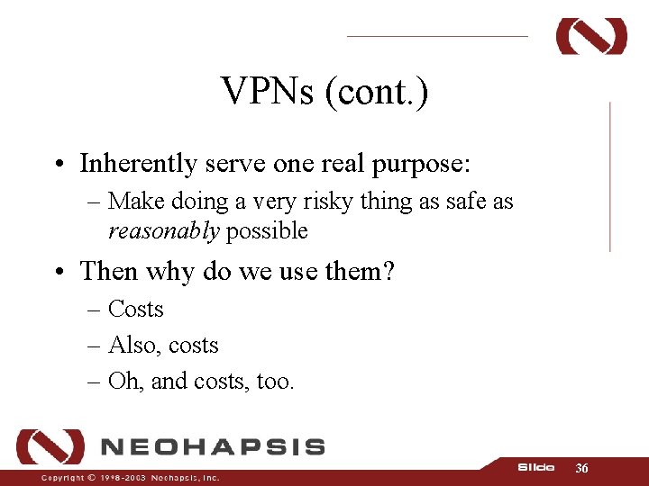 VPNs (cont. ) • Inherently serve one real purpose: – Make doing a very