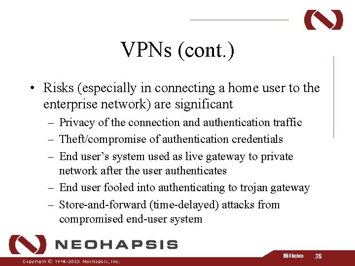 VPNs (cont. ) • Risks (especially in connecting a home user to the enterprise