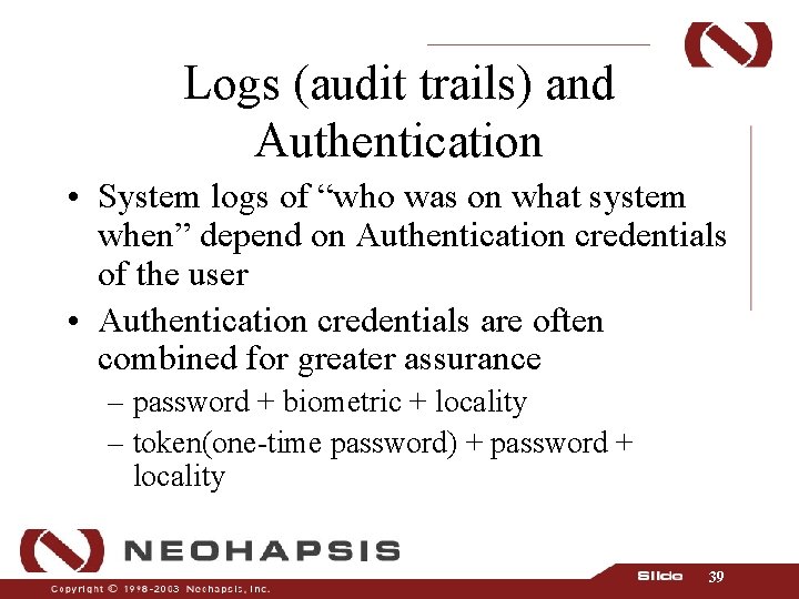 Logs (audit trails) and Authentication • System logs of “who was on what system