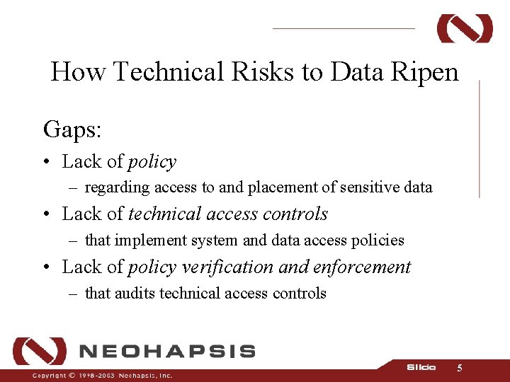 How Technical Risks to Data Ripen Gaps: • Lack of policy – regarding access