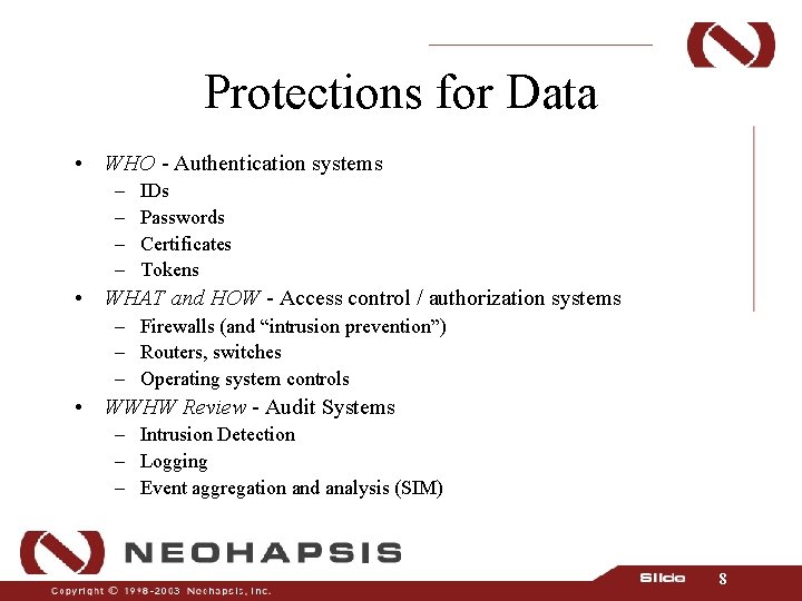 Protections for Data • WHO - Authentication systems – – IDs Passwords Certificates Tokens