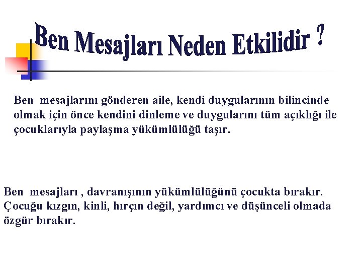 Ben mesajlarını gönderen aile, kendi duygularının bilincinde olmak için önce kendini dinleme ve duygularını