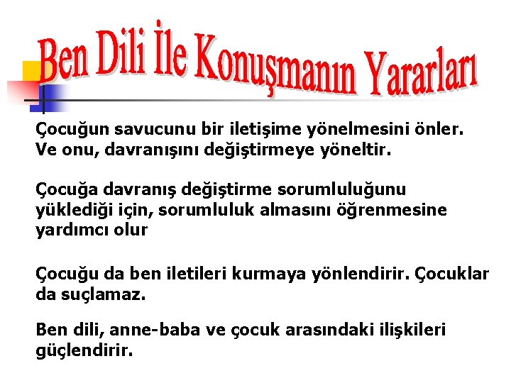 Çocuğun savucunu bir iletişime yönelmesini önler. Ve onu, davranışını değiştirmeye yöneltir. Çocuğa davranış değiştirme