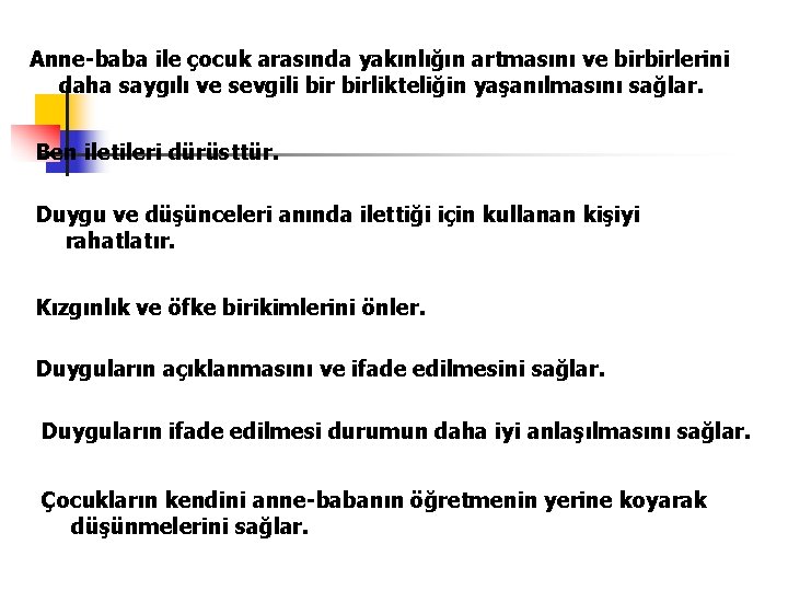 Anne-baba ile çocuk arasında yakınlığın artmasını ve birbirlerini daha saygılı ve sevgili birlikteliğin yaşanılmasını