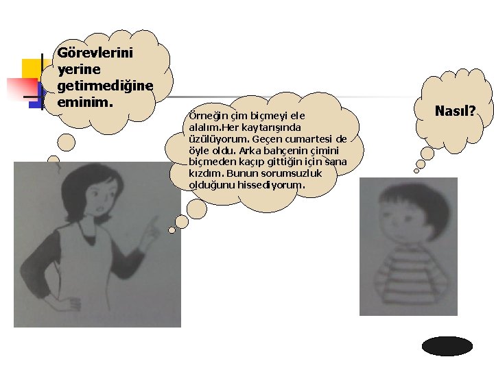 Görevlerini yerine getirmediğine eminim. Örneğin çim biçmeyi ele alalım. Her kaytarışında üzülüyorum. Geçen cumartesi