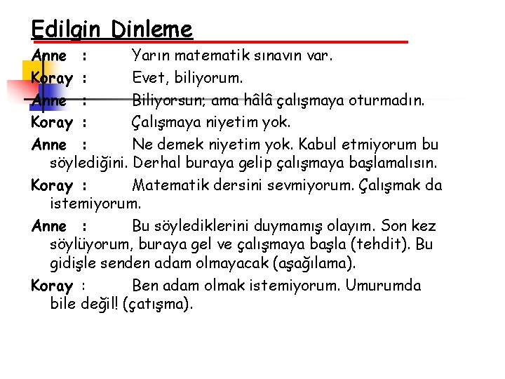 Edilgin Dinleme Anne : Yarın matematik sınavın var. Koray : Evet, biliyorum. Anne :