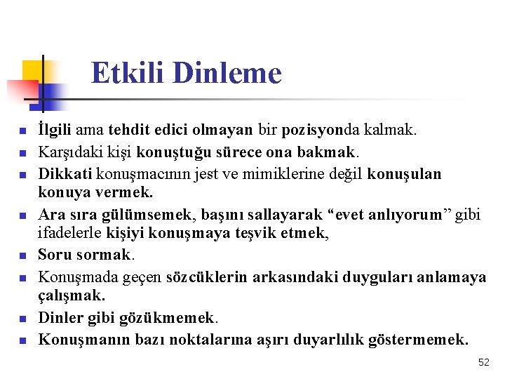 Etkili Dinleme n n n n İlgili ama tehdit edici olmayan bir pozisyonda kalmak.