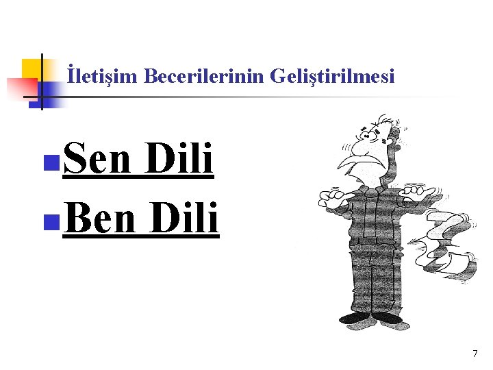İletişim Becerilerinin Geliştirilmesi Sen Dili n. Ben Dili n 7 