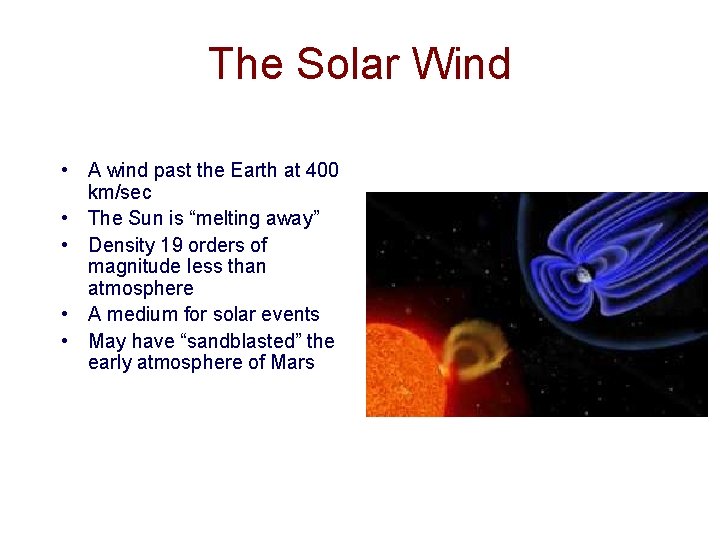 The Solar Wind • A wind past the Earth at 400 km/sec • The