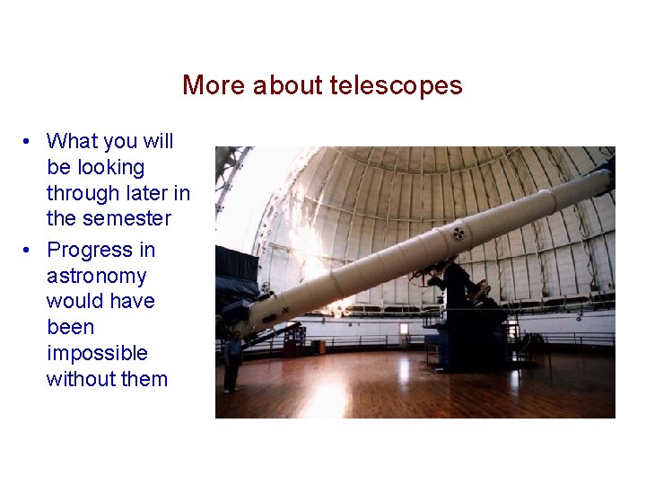 More about telescopes • What you will be looking through later in the semester