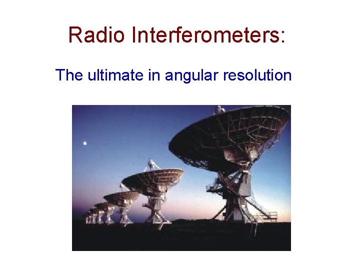 Radio Interferometers: The ultimate in angular resolution 