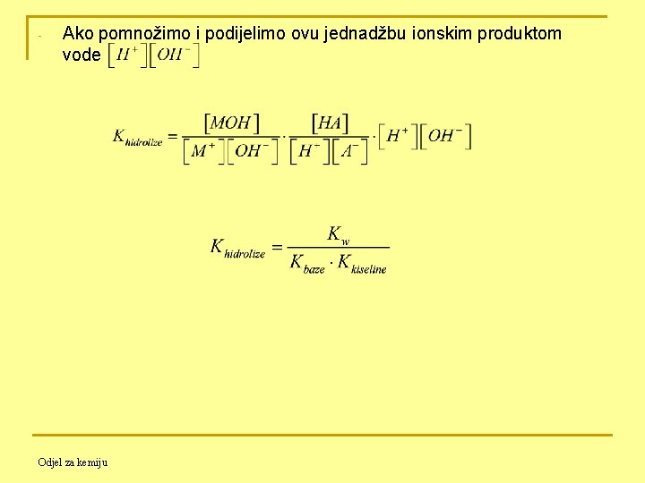 - Ako pomnožimo i podijelimo ovu jednadžbu ionskim produktom vode Odjel za kemiju 