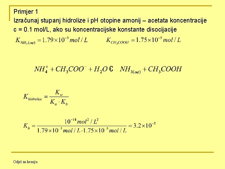 Primjer 1 Izračunaj stupanj hidrolize i p. H otopine amonij – acetata koncentracije c