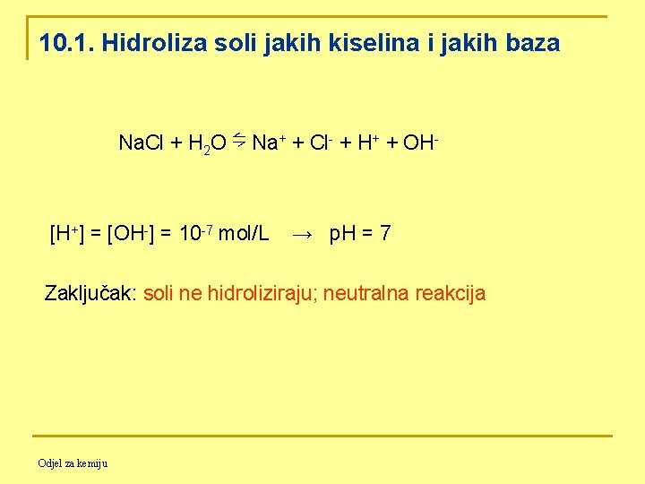 10. 1. Hidroliza soli jakih kiselina i jakih baza Na. Cl + H 2
