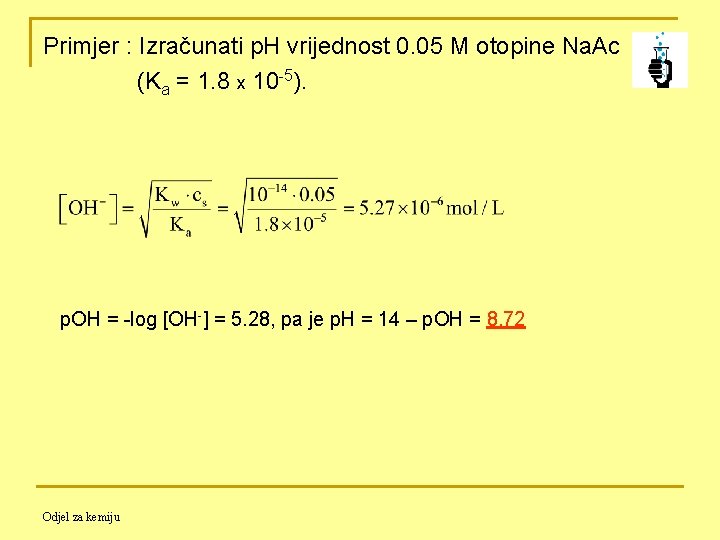 Primjer : Izračunati p. H vrijednost 0. 05 M otopine Na. Ac (Ka =