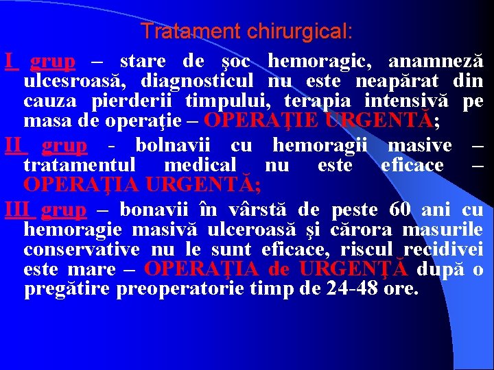 Tratament chirurgical: I grup – stare de şoc hemoragic, anamneză ulcesroasă, diagnosticul nu este