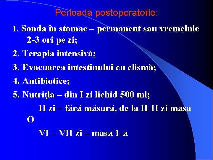 Perioada postoperatorie: 1. Sonda în stomac – permanent sau vremelnic 2 -3 ori pe