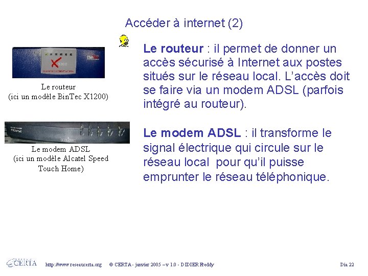 Accéder à internet (2) Le routeur (ici un modèle Bin. Tec X 1200) Le