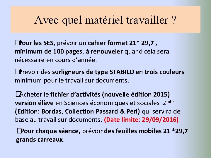 Avec quel matériel travailler ? �Pour les SES, prévoir un cahier format 21* 29,