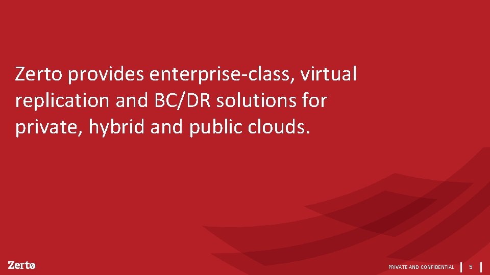 Zerto provides enterprise-class, virtual replication and BC/DR solutions for private, hybrid and public clouds.