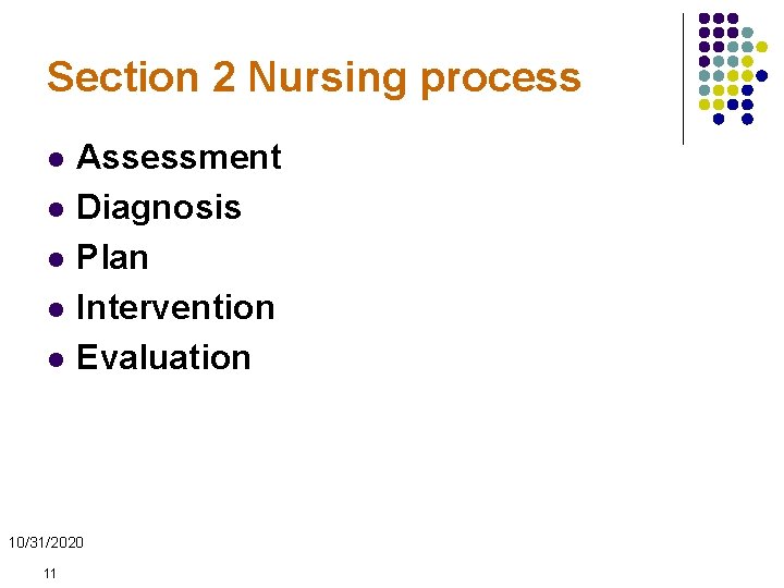 Section 2 Nursing process l l l Assessment Diagnosis Plan Intervention Evaluation 10/31/2020 11