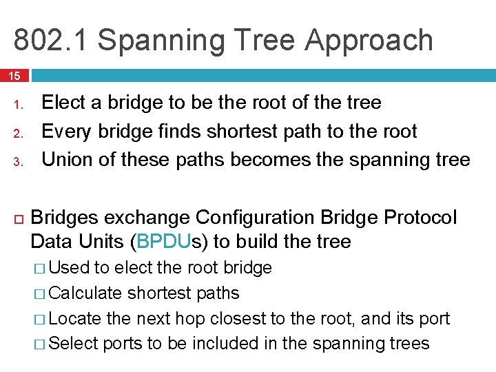 802. 1 Spanning Tree Approach 15 1. 2. 3. Elect a bridge to be