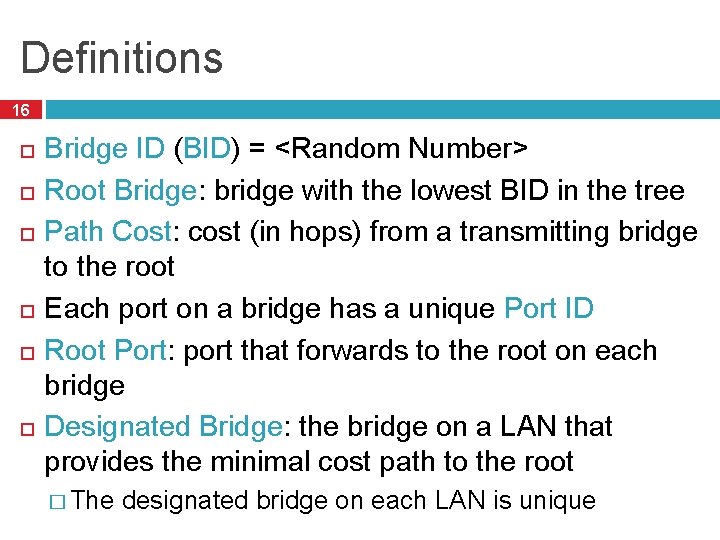 Definitions 16 Bridge ID (BID) = <Random Number> Root Bridge: bridge with the lowest