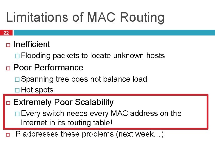 Limitations of MAC Routing 22 Inefficient � Flooding packets to locate unknown hosts Poor