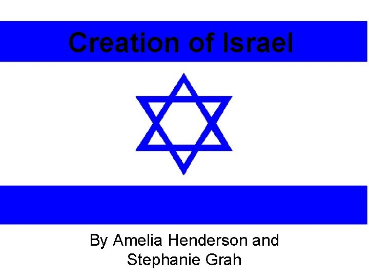 Creation of Israel By Amelia Henderson and Stephanie Grah 