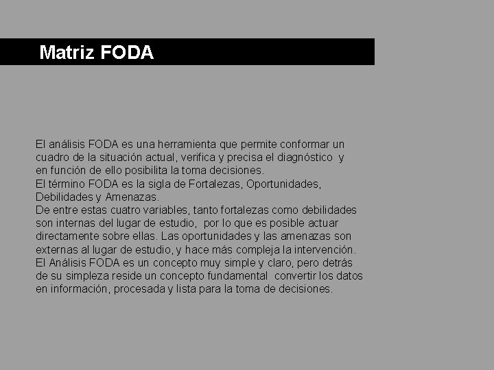  Matriz FODA El análisis FODA es una herramienta que permite conformar un cuadro