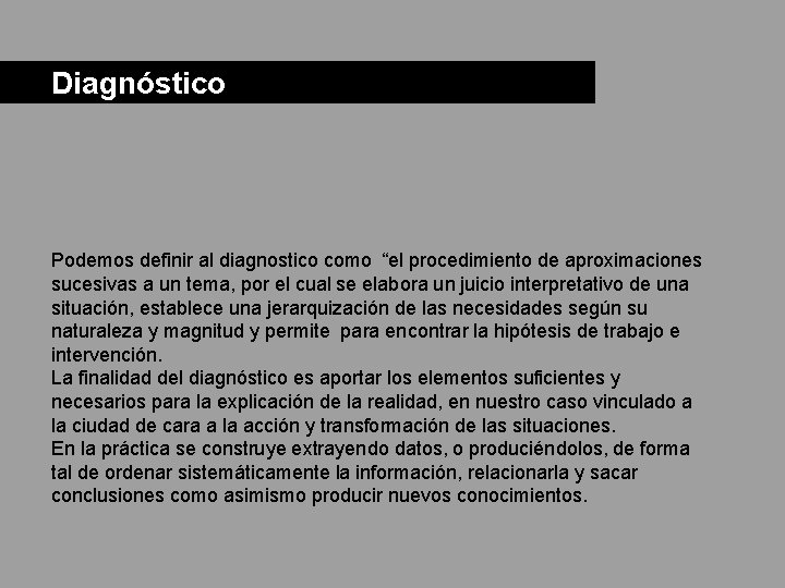  Diagnóstico Podemos definir al diagnostico como “el procedimiento de aproximaciones sucesivas a un